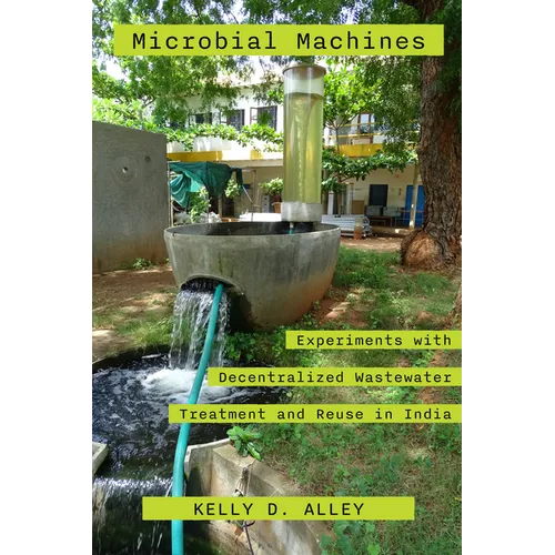 Microbial Machines: Experiments with Decentralized Wastewater Treatment and Reuse in India