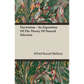 Darwinism - An Exposition of the Theory of Natural Selection