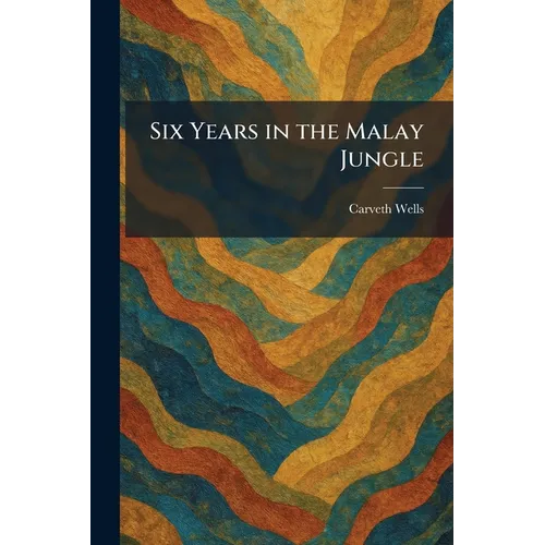 Six Years in the Malay Jungle