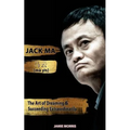Jack Ma: The Art Of Dreaming And Succeeding Extraordinary