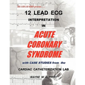 12 Lead ECG Interpretation in Acute Coronary Syndrome with Case Studies from the Cardiac Catheterization Lab