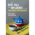 The Rise, Fall, and Influence of the Tea Party Insurgency