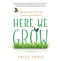 Here We Grow: Mindfulness Through Cancer and Beyond