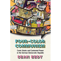 Four-Color Communism: Comic Books and Contested Power in the German Democratic Republic