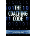 The Coaching Code: Practical tips for cracking the code and building a successful Coaching Business