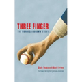 Three Finger: The Mordecai Brown Story