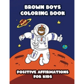 Brown Boys Coloring Book: Positive Affirmations for Kids