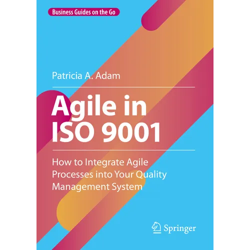 Agile in ISO 9001: How to Integrate Agile Processes Into Your Quality Management System