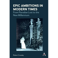 Epic Ambitions in Modern Times: From Paradise Lost to the New Millennium