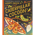 What's Inside a Caterpillar Cocoon?: And Other Questions about Moths & Butterflies