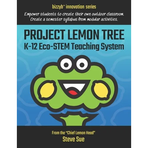Project Lemon Tree K-12 Eco-STEM Teaching System: Empower students to create their own outdoor classroom. Create a semester syllabus from modular acti