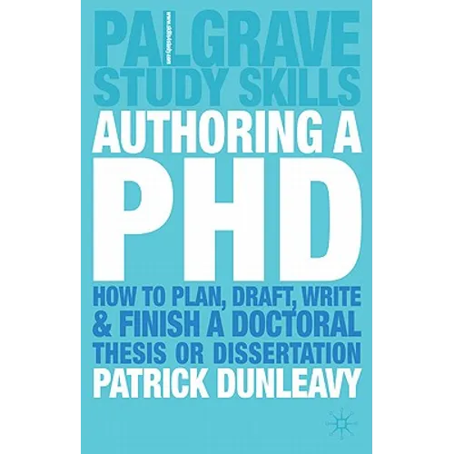 Authoring a PhD: How to Plan, Draft, Write and Finish a Doctoral Thesis or Dissertation
