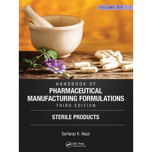 Handbook of Pharmaceutical Manufacturing Formulations, Third Edition: Volume Six, Sterile Products
