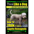 Lagotto Romagnolo, Lagotto Romagnolo Training AAA AKC: Think Like a Dog, but Don't Eat Your Poop! Lagotto Romagnolo Breed Expert Training: Here's EXAC