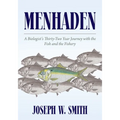Menhaden: A Biologist's Thirty-Two Year Journey with the Fish and the Fishery