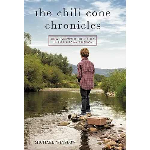 The Chili Cone Chronicles: How I Survived the Sixties in Small-Town America