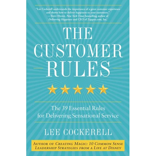 The Customer Rules: The 39 Essential Rules for Delivering Sensational Service