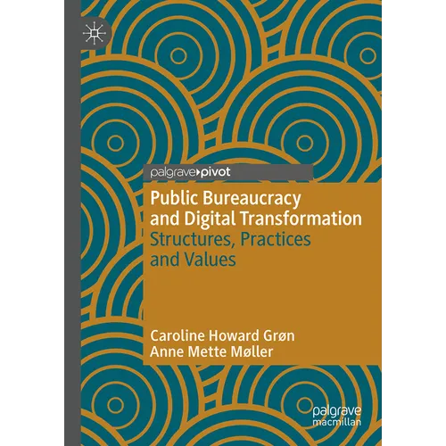 Public Bureaucracy and Digital Transformation: Structures, Practices and Values