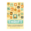 Thrift: The Ultimate 2 in 1 Box Set Guide to Making Money With Thrift Stores and Garage Sales in 60 Minutes or Less