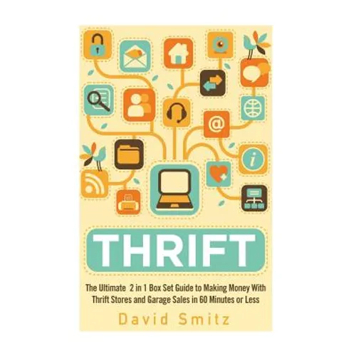 Thrift: The Ultimate 2 in 1 Box Set Guide to Making Money With Thrift Stores and Garage Sales in 60 Minutes or Less