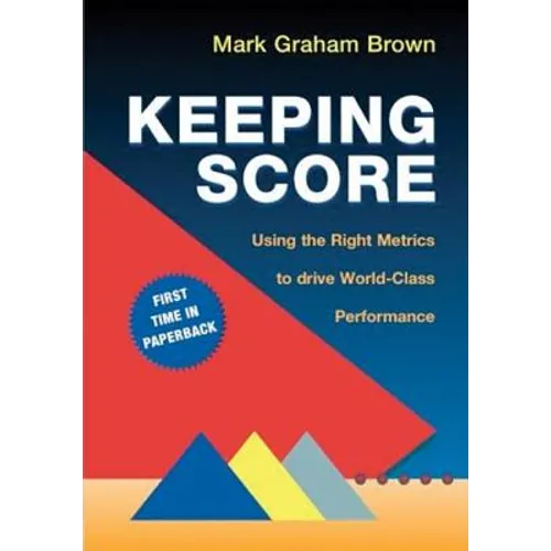 Keeping Score: Using the Right Metrics to Drive World-Class Performance