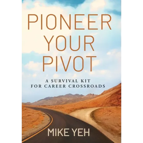 Pioneer Your Pivot: A Survival Kit for Career Crossroads