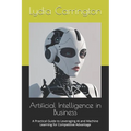 Artificial Intelligence in Business: A Practical Guide to Leveraging AI and Machine Learning for Competitive Advantage