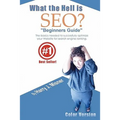 What The Hell Is Seo "Beginners Guide" Color Version: The Basics Needed To Successfully Optimize Your Website For Search Engine Ranking