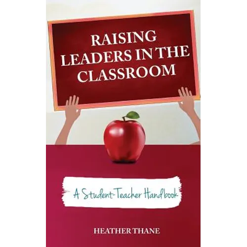 Raising Leaders in The Classroom: A Student-Teacher Handbook