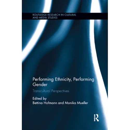 Performing Ethnicity, Performing Gender: Transcultural Perspectives