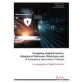 Navigating Digital Frontiers: Adoption of Metaverse, Blockchain, and E-Commerce Innovation, Vietnam