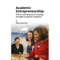 Academic Entrepreneurship: The Art and Science of Creating the Right Academic Programs