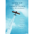 Goin' Up and Lookin' Down: The Book about Flying, Airplanes, Pilots, Airports, Plane People, and Plane Stuff.