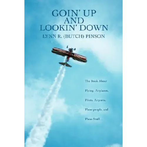 Goin' Up and Lookin' Down: The Book about Flying, Airplanes, Pilots, Airports, Plane People, and Plane Stuff.