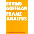 Frame Analysis: An Essay on the Organization of Experience