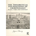 The Theoretical Foundations of Criminology: Place, Time and Context