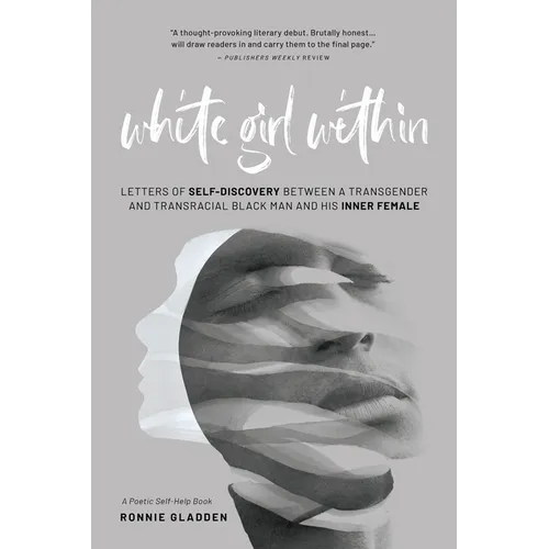 White Girl Within: Letters of Self-Discovery Between a Transgender and Transracial Black Man and His Inner Female