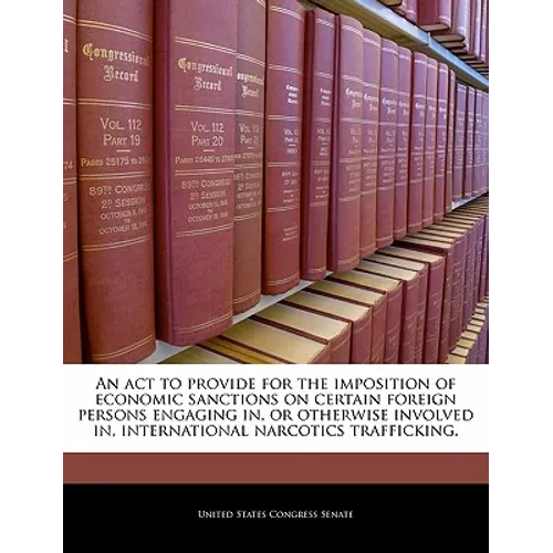 An ACT to Provide for the Imposition of Economic Sanctions on Certain Foreign Persons Engaging In, or Otherwise Involved In, International Narcotics T