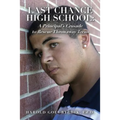 Last Chance High School: A Principal's Crusade to Rescue Throwaway Teens