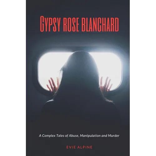 Gypsy Rose Blanchard released from prison: A Complex Abuse, Manipulation and Murder (What's her story & What next?)