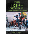 The Irish General: Thomas Francis Meagher