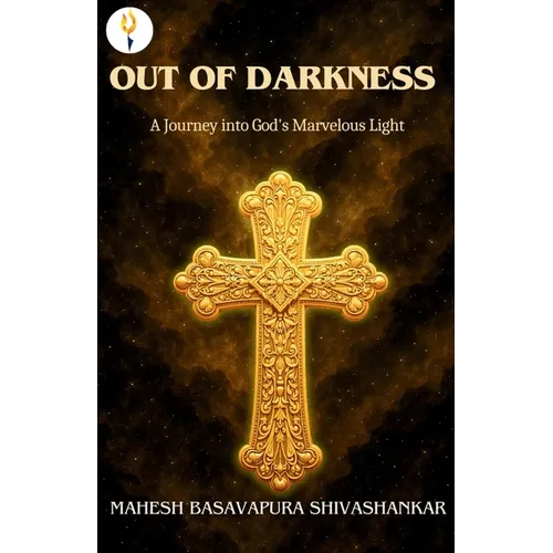 Out of Darkness: A Journey into God's Marvelous Light
