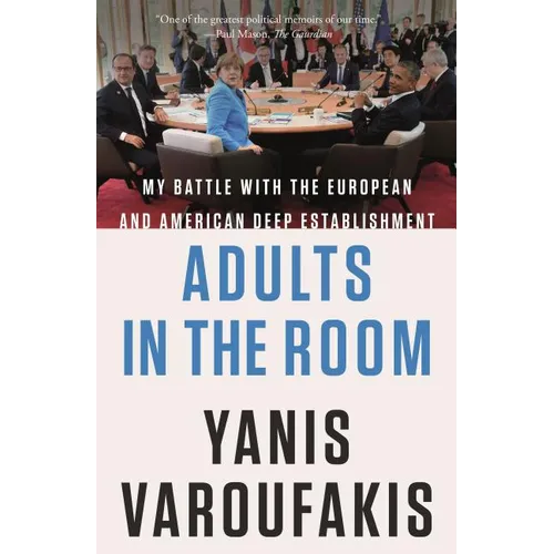 Adults in the Room: My Battle with the European and American Deep Establishment