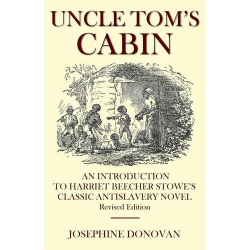 Uncle Tom's Cabin: An Introduction to Harriett Beecher Stowe's Classic Antislavery Novel