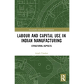 Labour and Capital Use in Indian Manufacturing: Structural Aspects