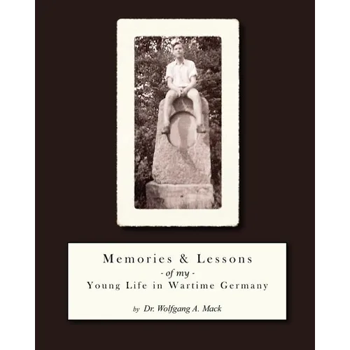 Memories and Lessons of my Young Life in Wartime Germany