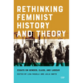 Rethinking Feminist History and Theory: Essays on Gender, Class, and Labour