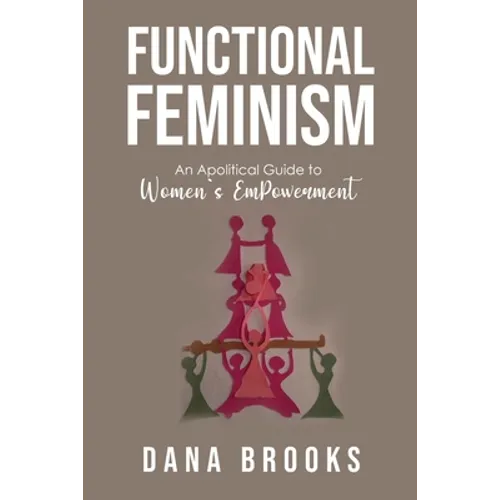 Functional Feminism: An Apolitical Guide to Women's EmPowerment
