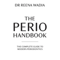 The Perio Handbook: The Complete Guide to Modern Periodontics