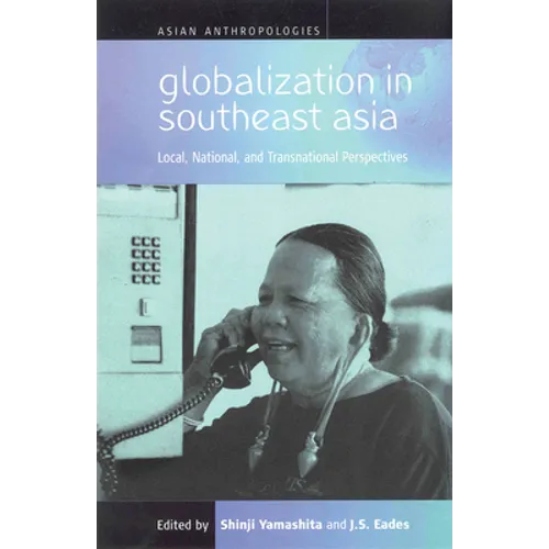 Globalization in Southeast Asia: Local, National, and Transnational Perspectives
